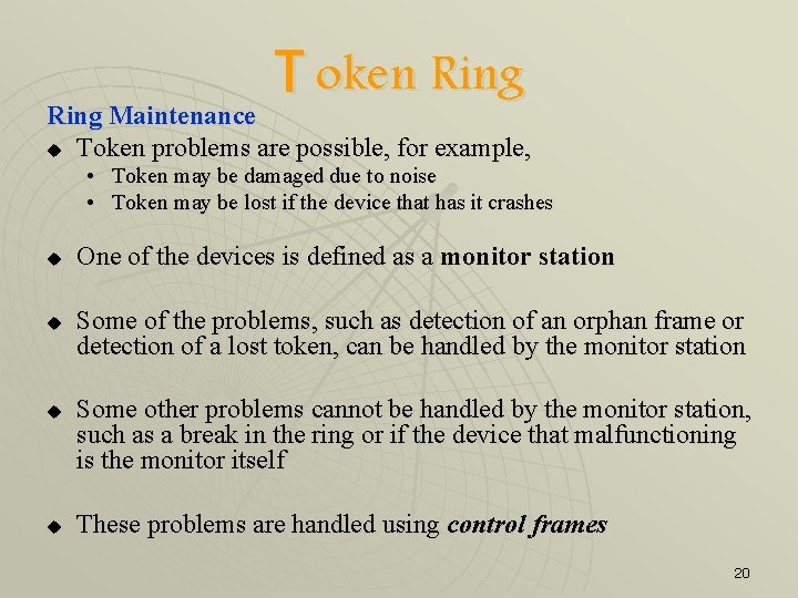 T oken Ring Maintenance u Token problems are possible, for example, • Token may