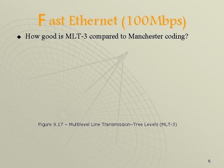 F ast Ethernet (100 Mbps) u How good is MLT-3 compared to Manchester coding?