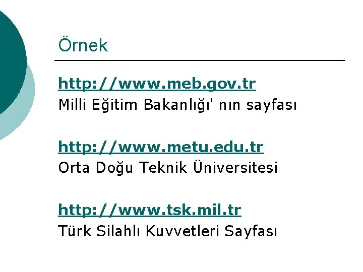 Örnek http: //www. meb. gov. tr Milli Eğitim Bakanlığı' nın sayfası http: //www. metu.