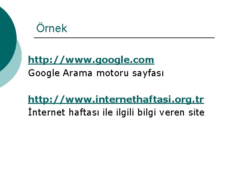 Örnek http: //www. google. com Google Arama motoru sayfası http: //www. internethaftasi. org. tr