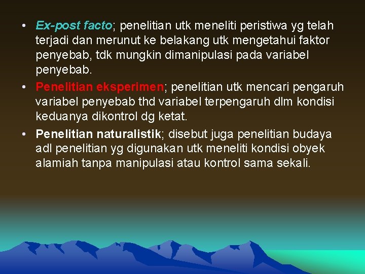  • Ex-post facto; penelitian utk meneliti peristiwa yg telah terjadi dan merunut ke