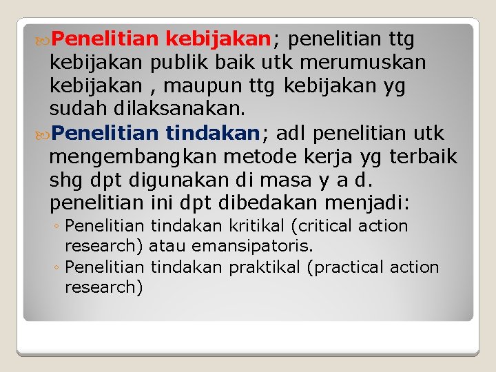  Penelitian kebijakan; penelitian ttg kebijakan publik baik utk merumuskan kebijakan , maupun ttg