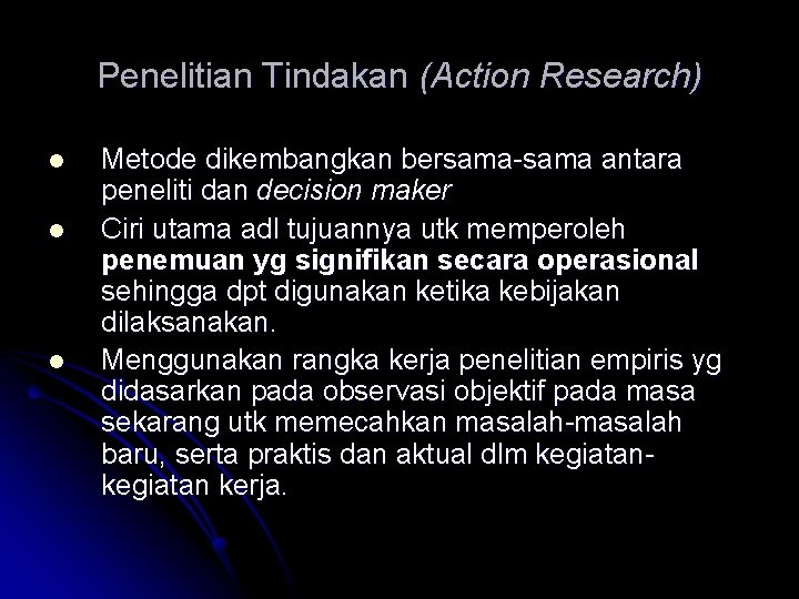 Penelitian Tindakan (Action Research) l l l Metode dikembangkan bersama-sama antara peneliti dan decision