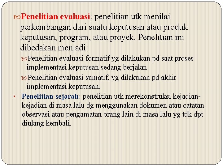  Penelitian evaluasi; penelitian utk menilai perkembangan dari suatu keputusan atau produk keputusan, program,