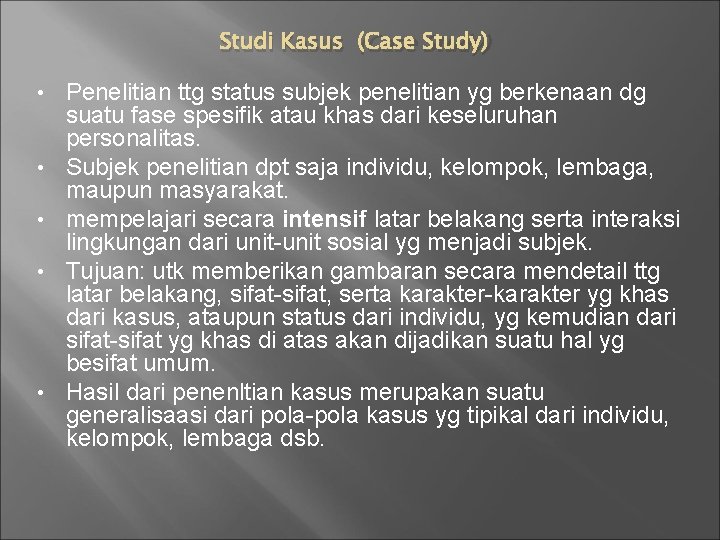 Studi Kasus (Case Study) • • • Penelitian ttg status subjek penelitian yg berkenaan