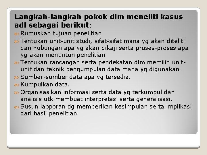 Langkah-langkah pokok dlm meneliti kasus adl sebagai berikut: Rumuskan tujuan penelitian Tentukan unit-unit studi,