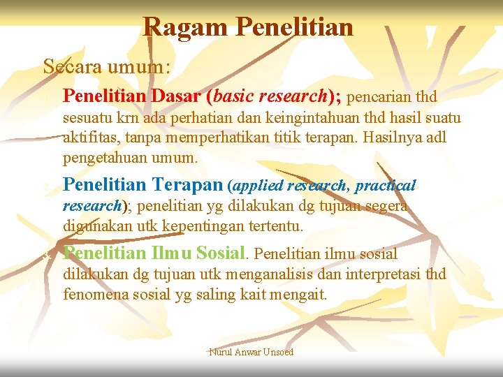 Ragam Penelitian Secara umum: 1. Penelitian Dasar (basic research); pencarian thd sesuatu krn ada