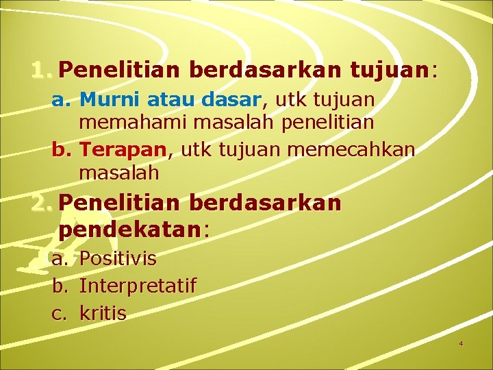 1. Penelitian berdasarkan tujuan: a. Murni atau dasar, utk tujuan memahami masalah penelitian b.