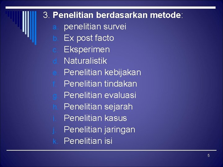 3. Penelitian berdasarkan metode: a. penelitian survei b. Ex post facto c. Eksperimen d.