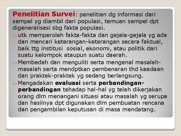 Penelitian Survei: penelitian dg informasi dari sampel yg diambil dari populasi, temuan sampel dpt