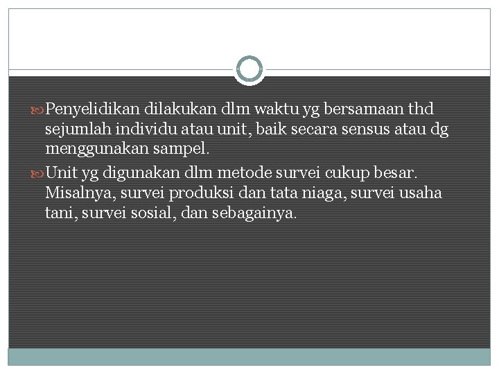  Penyelidikan dilakukan dlm waktu yg bersamaan thd sejumlah individu atau unit, baik secara