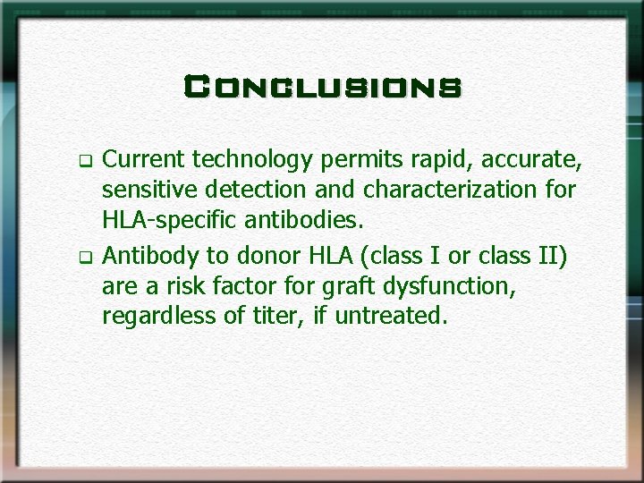 Conclusions q q Current technology permits rapid, accurate, sensitive detection and characterization for HLA-specific