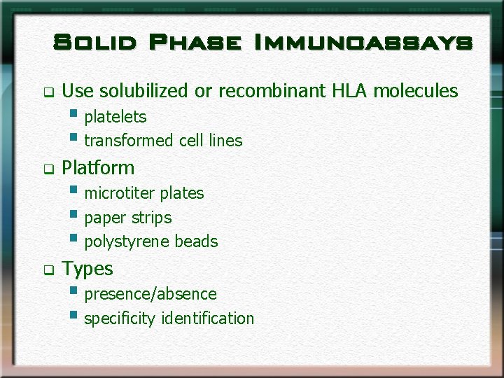 Solid Phase Immunoassays q Use solubilized or recombinant HLA molecules q Platform q Types