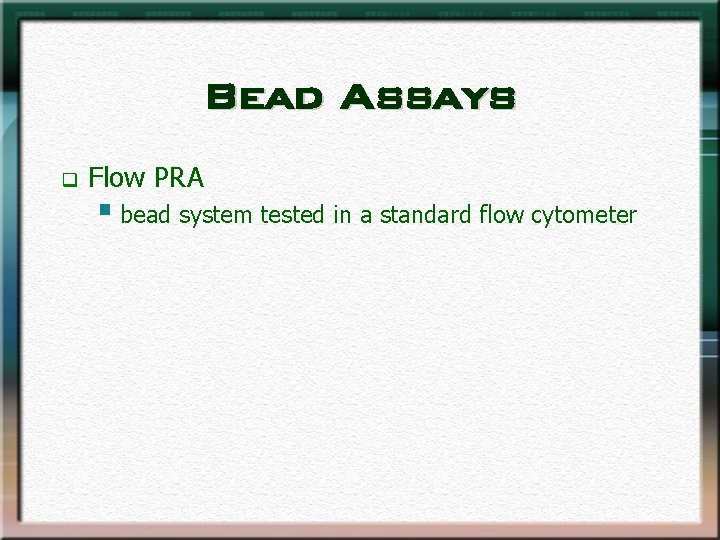 Bead Assays q Flow PRA § bead system tested in a standard flow cytometer