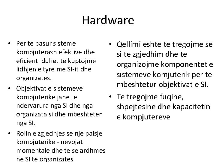 Hardware • Per te pasur sisteme • Qellimi eshte te tregojme se kompjuterash efektive