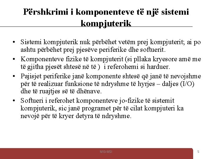 Përshkrimi i komponenteve të një sistemi kompjuterik • Sistemi kompjuterik nuk përbëhet vetëm prej