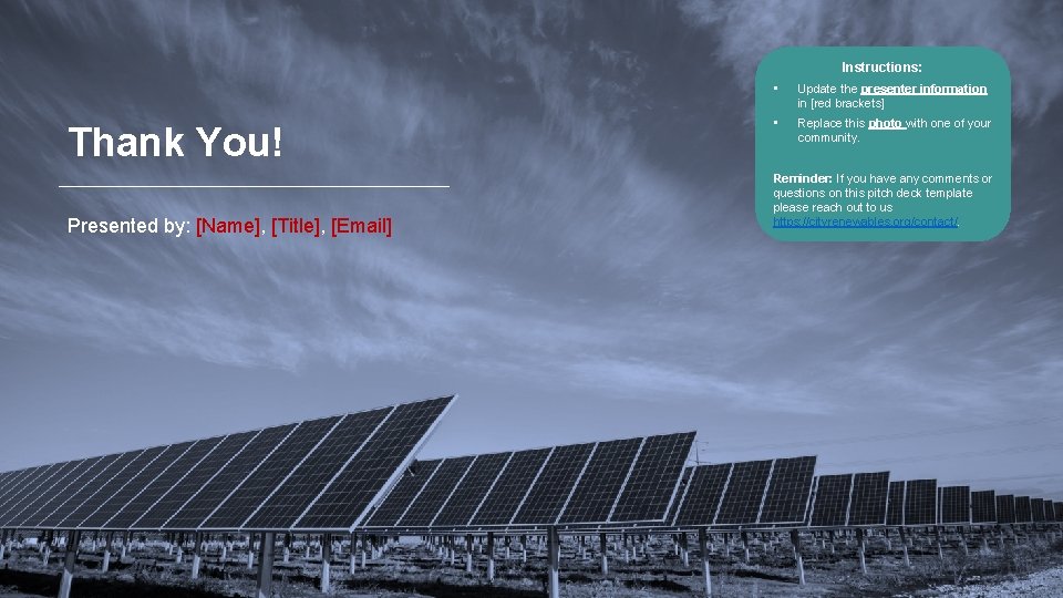 Instructions: Thank You! Presented by: [Name], [Title], [Email] • Update the presenter information in