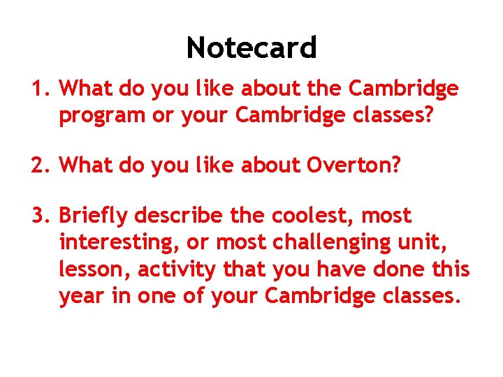 Notecard 1. What do you like about the Cambridge program or your Cambridge classes?