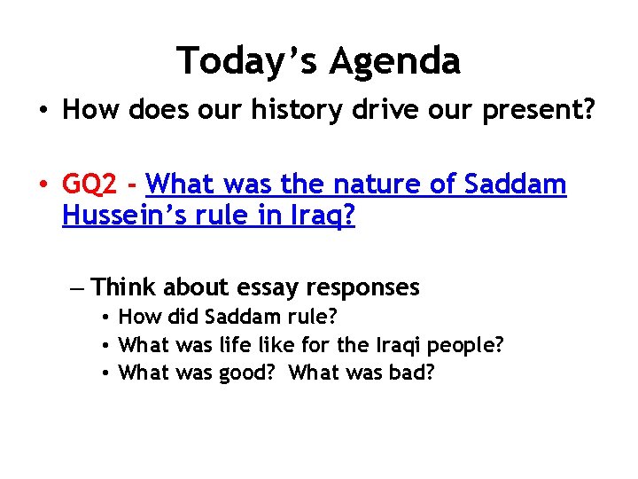 Today’s Agenda • How does our history drive our present? • GQ 2 -