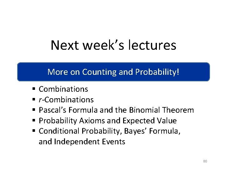 Next week’s lectures More on Counting and Probability! § § § Combinations r-Combinations Pascal’s Next week’s lectures More on Counting and Probability! § § § Combinations r-Combinations Pascal’s