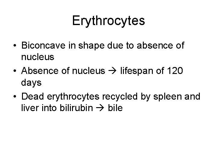 Erythrocytes • Biconcave in shape due to absence of nucleus • Absence of nucleus