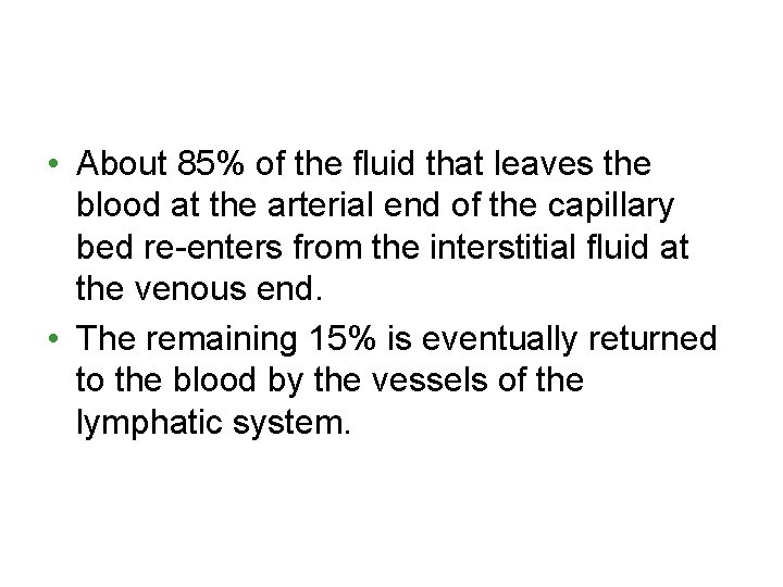  • About 85% of the fluid that leaves the blood at the arterial