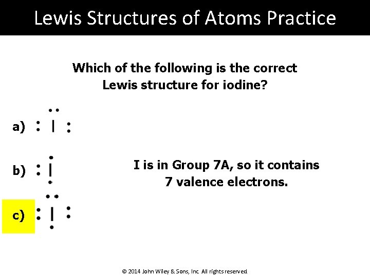 Lewis Structures of Atoms Practice Which of the following is the correct Lewis structure