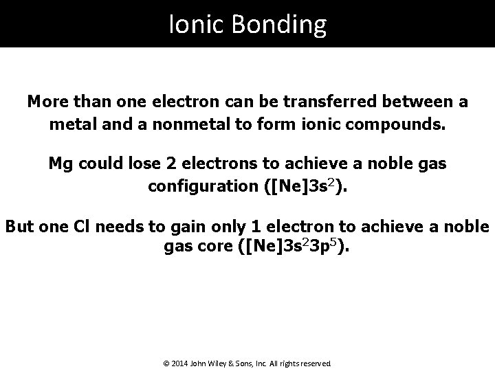 Ionic Bonding More than one electron can be transferred between a metal and a