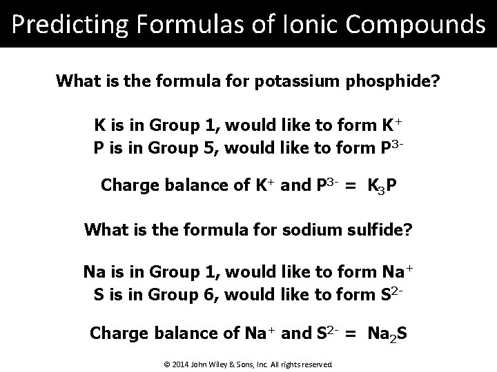 Predicting Formulas of Ionic Compounds What is the formula for potassium phosphide? K is