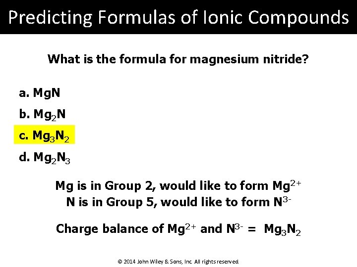 Predicting Formulas of Ionic Compounds What is the formula for magnesium nitride? a. Mg.