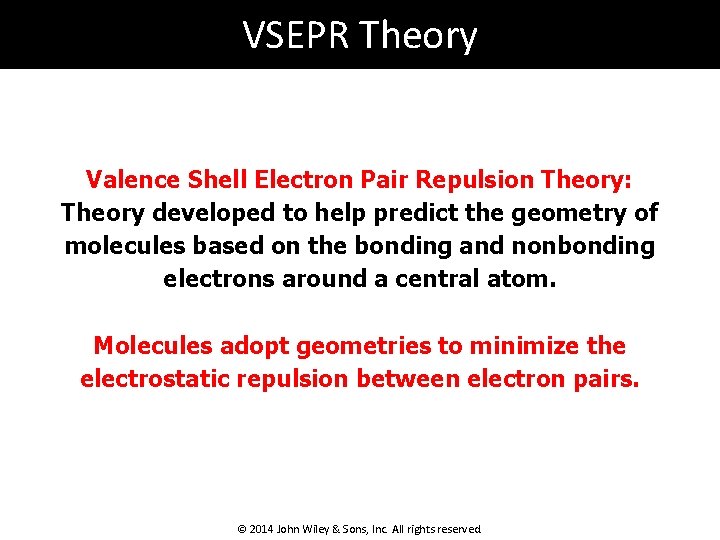 VSEPR Theory Valence Shell Electron Pair Repulsion Theory: Theory developed to help predict the