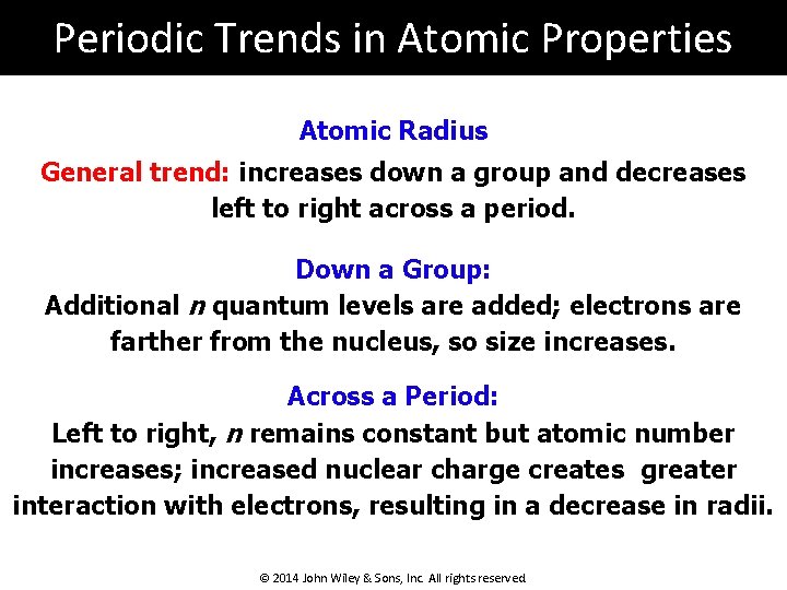 Periodic Trends in Atomic Properties Atomic Radius General trend: increases down a group and