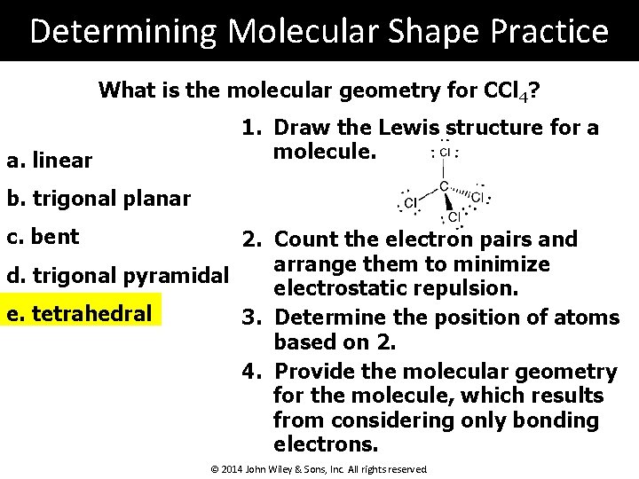 Determining Molecular Shape Practice What is the molecular geometry for CCl 4? a. linear