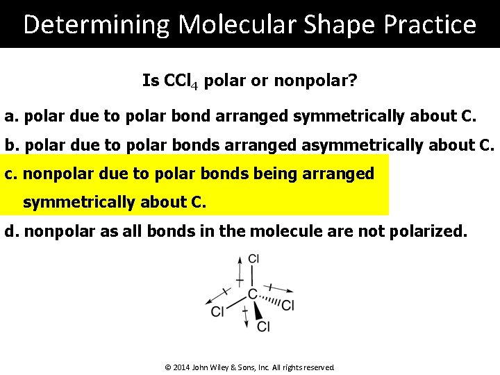 Determining Molecular Shape Practice Is CCl 4 polar or nonpolar? a. polar due to