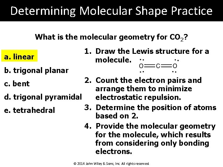 Determining Molecular Shape Practice What is the molecular geometry for CO 2? a. linear