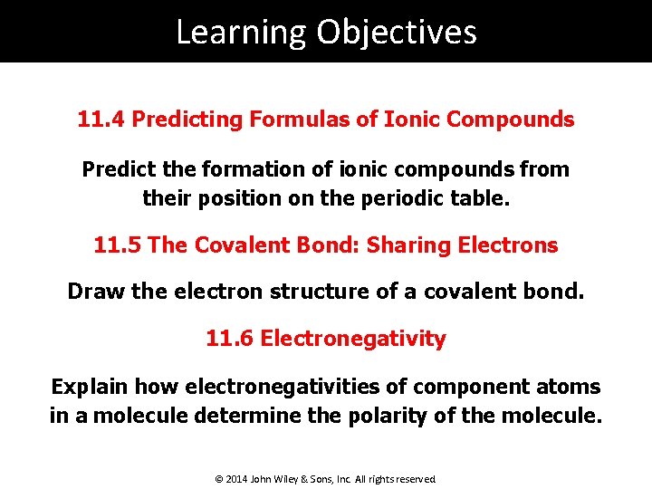 Learning Objectives 11. 4 Predicting Formulas of Ionic Compounds Predict the formation of ionic