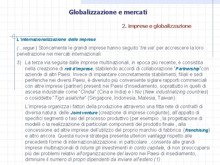 Globalizzazione e mercati 2. imprese e globalizzazione L’internazionalizzazione delle imprese (…segue ) Storicamente le