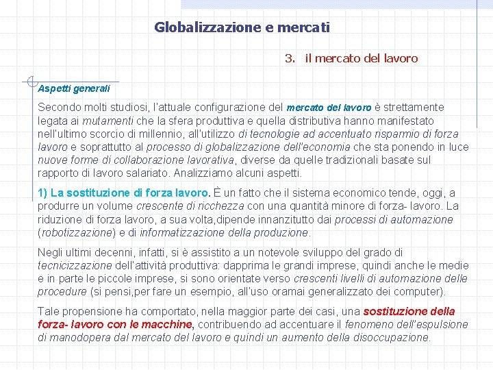 Globalizzazione e mercati 3. il mercato del lavoro Aspetti generali Secondo molti studiosi, l’attuale