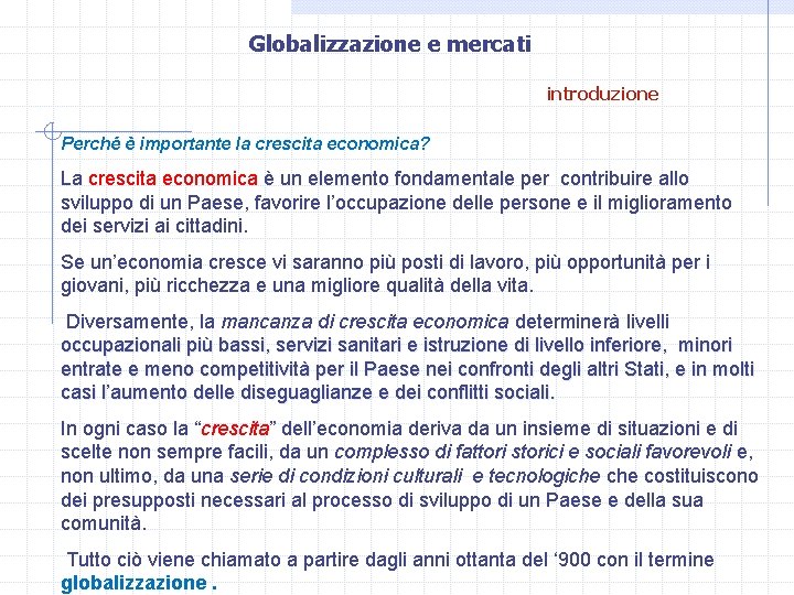 Globalizzazione e mercati introduzione Perché è importante la crescita economica? La crescita economica è