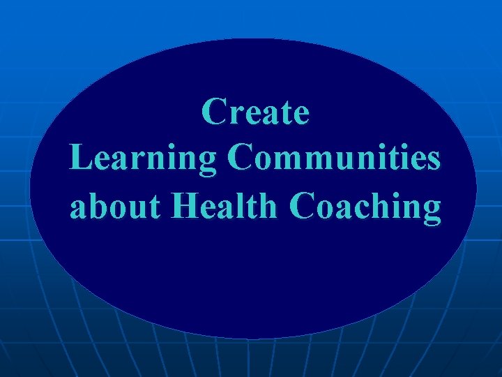 Create Learning Communities about Health Coaching Create Learning Communities about Health Coaching