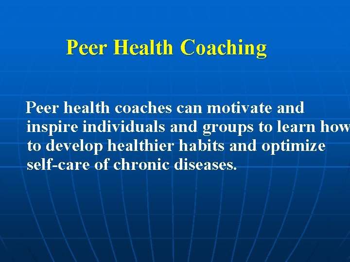 Peer Health Coaching Peer health coaches can motivate and inspire individuals and groups to Peer Health Coaching Peer health coaches can motivate and inspire individuals and groups to