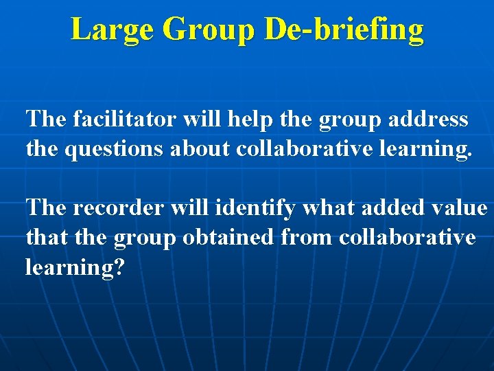 Large Group De-briefing The facilitator will help the group address the questions about collaborative Large Group De-briefing The facilitator will help the group address the questions about collaborative