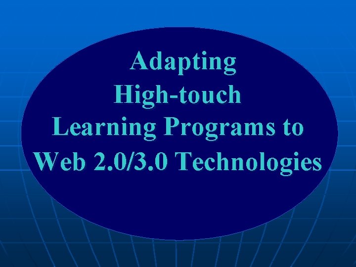 Adapting High-touch Learning Programs to Web 2. 0/3. 0 Technologies Adapting High-touch Learning Programs to Web 2. 0/3. 0 Technologies