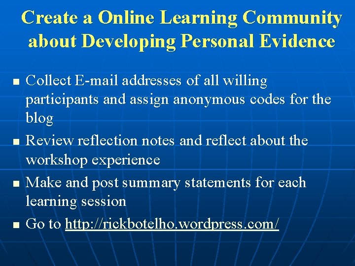 Create a Online Learning Community about Developing Personal Evidence n n Collect E-mail addresses Create a Online Learning Community about Developing Personal Evidence n n Collect E-mail addresses