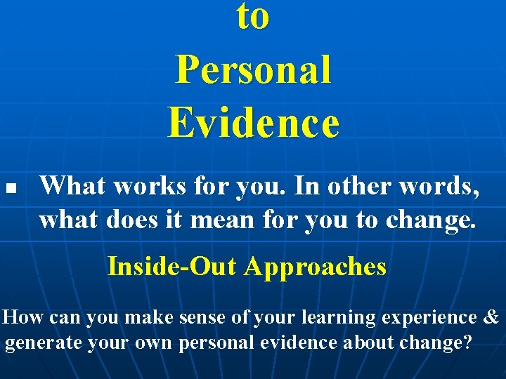 to Personal Evidence n What works for you. In other words, what does it to Personal Evidence n What works for you. In other words, what does it