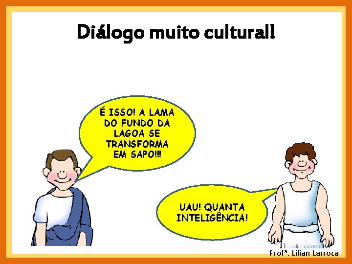 Diálogo muito cultural! É ISSO! A LAMA DO FUNDO DA LAGOA SE TRANSFORMA EM Diálogo muito cultural! É ISSO! A LAMA DO FUNDO DA LAGOA SE TRANSFORMA EM