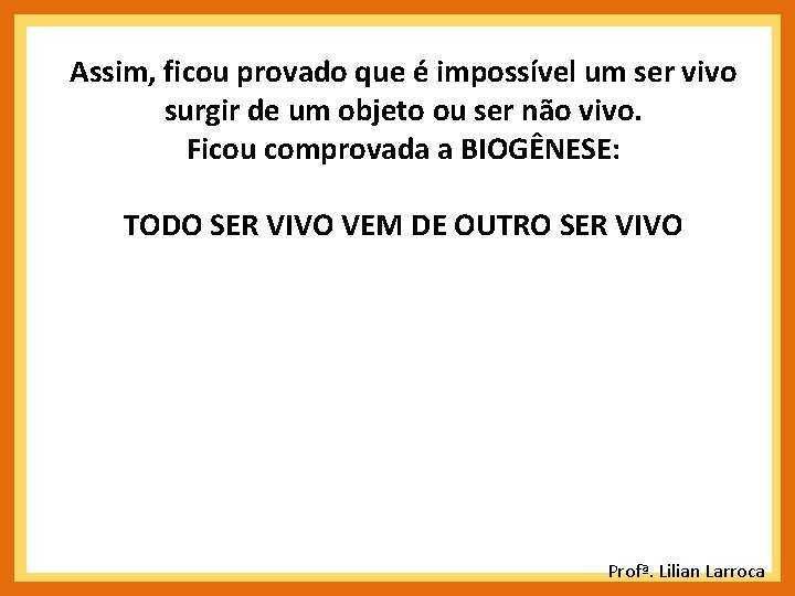 Assim, ficou provado que é impossível um ser vivo surgir de um objeto ou Assim, ficou provado que é impossível um ser vivo surgir de um objeto ou