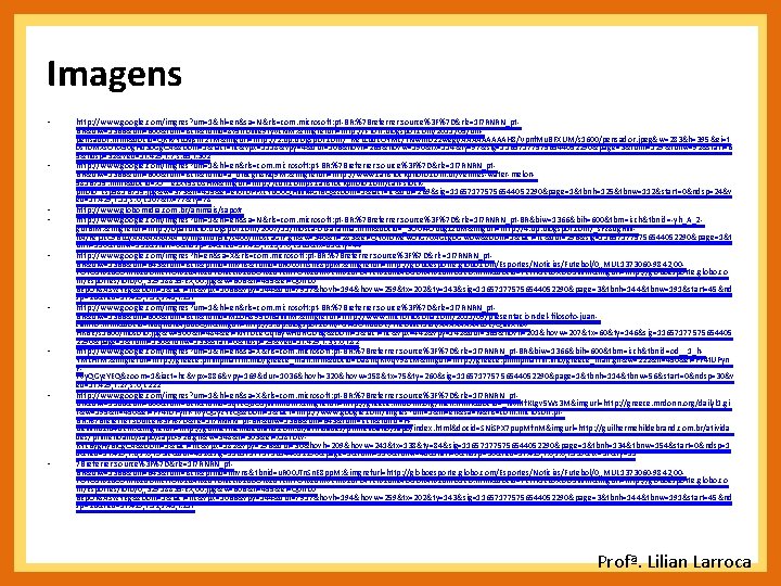 Imagens • • • http: //www. google. com/imgres? um=1&hl=en&sa=N&rls=com. microsoft: pt-BR: %7 Breferrer: source%3 Imagens • • • http: //www. google. com/imgres? um=1&hl=en&sa=N&rls=com. microsoft: pt-BR: %7 Breferrer: source%3