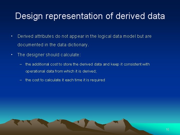 Design representation of derived data • Derived attributes do not appear in the logical