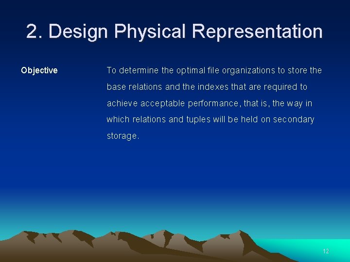 2. Design Physical Representation Objective To determine the optimal file organizations to store the 2. Design Physical Representation Objective To determine the optimal file organizations to store the